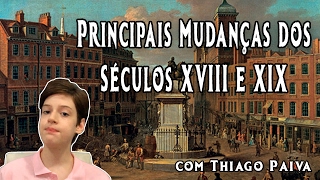 As Principais Mudanças dos Séculos 18 e 19 ● Resumo  Vídeo Aula de História [upl. by Oznohpla]