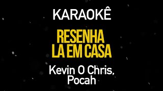 Resenha Lá em Casa  Kevin O Chris e Pocah Karaokê Version [upl. by Dearden]