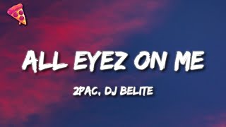 2Pac  All Eyez on Me Lyrics DJ Belite Remix [upl. by Yulma929]