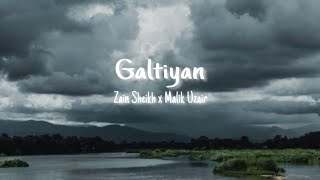 GALTIYAN  ZAIN SHEIKH X MALIK UZAIR [upl. by Lucic168]