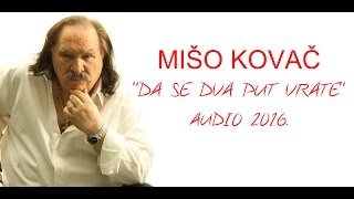 MIŠO KOVAČ  DA SE DVA PUT VRATE OFFICIAL LYRIC VIDEO 2016 [upl. by Aleehs]