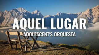 Adolescents Orquesta  Aquel Lugar Letra Oficial [upl. by Ttezzil]