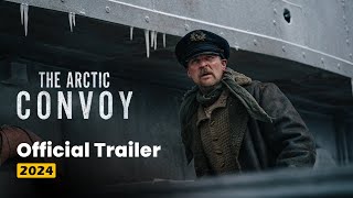 The Arctic Convoy Official Trailer 2024 [upl. by Aicener]