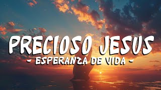 Precioso Jesus Letra  Esperanza de Vida  letra [upl. by Elston]