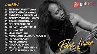 EBIET G ADE  TITIP RINDU BUAT AYAH  COVER FELIX IRWAN FULL ALBUM TERBARU 2021 [upl. by Aztiray]