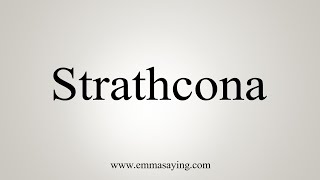 How To Say Strathcona [upl. by Ian642]