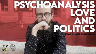 Psychoanalysis Love and Politics feat Duane Rousselle [upl. by Vikky822]