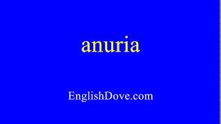 How to pronounce anuria in American English [upl. by Lyrem]