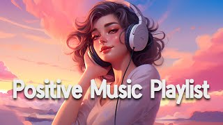 Positive Vibes Music 🌻 Top 100 Chill Out Songs Playlist  Romantic English Songs With Lyrics [upl. by Elakram224]