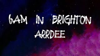 ArrDee  6am in Brighton Lyrics [upl. by Gnilyarg]