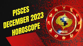 Pisces December 2023 Horoscope [upl. by Eudoca308]