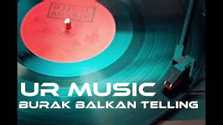 Lofi Create Burak Balkan Telling Full Song Remix  UR Music [upl. by Jedd371]