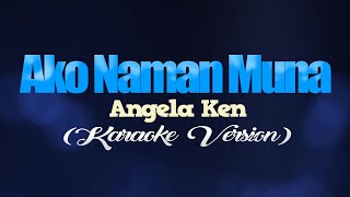 AKO NAMAN MUNA  Angela Ken KARAOKE VERSION [upl. by Oilalue]