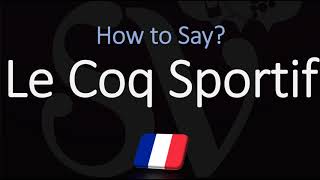 How to Pronounce Le Coq Sportif CORRECTLY [upl. by Hamlen]