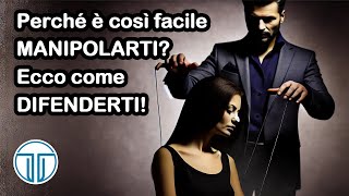 Perché è così facile MANIPOLARTI Ecco come DIFENDERTI [upl. by Aciemaj]