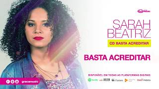 Sarah Beatriz  Basta Acreditar  CD Basta Acreditar [upl. by Akceber]