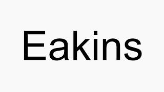 How to pronounce Eakins [upl. by Arymas]