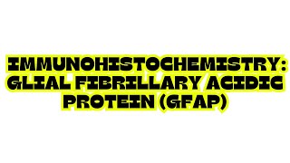 IMMUNOHISTOCHEMISTRY GLIAL FIBRILLARY ACIDIC PROTEIN GFAP [upl. by Fernandes]