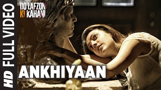 Ankhiyaan  Full Video Song  Do Lafzon Ki Kahani  Randeep Hooda Kajal Aggarwal  Kanika Kapoor [upl. by Sheila]