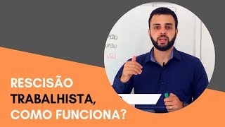 RESCISÃO TRABALHISTA COMO FUNCIONA [upl. by Airolg213]