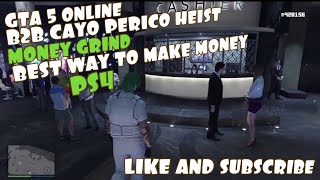 GTA 5 ONLINE B2B CAYO PERICO HEIST MONEY GRINDBEST WAY TO MAKE MONEYPS4 [upl. by Inad]