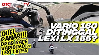 DRAG RACE YAMAHA LEXI LX 155 vs HONDA VARIO 160 MANA YANG LEBIH KENCANG l Otomotif TV [upl. by Brook]