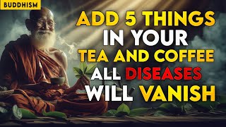 Add 5 INGREDIENTS In Your TEA amp COFFEE  All DISEASES Will Be FINISHED  Buddhism  Zen Stories [upl. by Sevy]