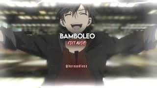 BAMBOLEO EDIT AUDIO REQUESTED [upl. by Zane]