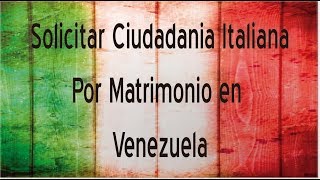 Solicitar Ciudadanía Italiana por matrimonio en Venezuela [upl. by Aikemal]