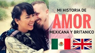 Mi HISTORIA de AMOR  INGLES Y MEXICANA  MEXICANA en LONDRES [upl. by Willamina]