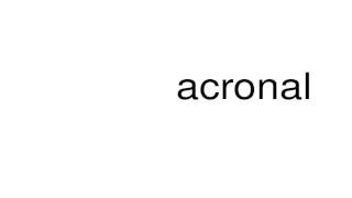 How to pronounce acronal [upl. by Yrevi]