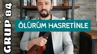 ÖLÜRÜM HASRETİNLE UKULELE İLE NASIL ÇALINIR UKULELE DERSİ  GRUP 84 [upl. by Derrej746]