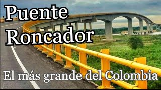 Puente Roncador 🚧 el mas grande de Colombia 🇨🇴 [upl. by Ruelu]