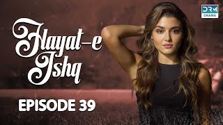 Hayat e Ishq  Episode 39  Turkish Drama  Hande Ercel  TKD  Dramas Central  RA1O [upl. by Esojnauj106]