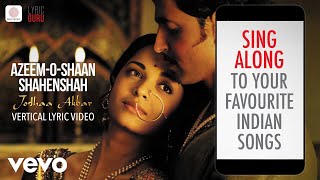 AzeemOShaan Shahenshah  Vertical Lyric Video  Jodhaa Akbar A R Rahman [upl. by Eoin]