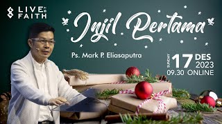 Injil Pertama  Ps Mark P Eliasaputra  17 Desember 2023 [upl. by Yuu5]