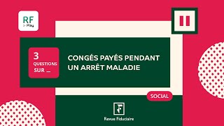 3 Questions sur les congés payés pendant un arrêt maladie [upl. by Seravat]