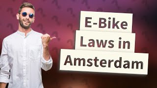 Are ebikes legal in Amsterdam [upl. by Youlton]