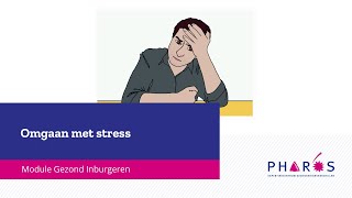 Omgaan met stress Module Gezond Inburgeren  Pharos expertisecentrum gezondheidsverschillen [upl. by Eardnoed976]