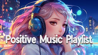 Positive Vibes Music 🌻 Top 100 Chill Out Songs Playlist  Romantic English Songs With Lyrics [upl. by Yhtuv]