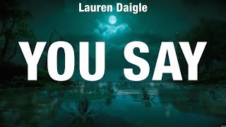 Lauren Daigle  You Say Lyrics Phil Wickham Newsboys Elevation Worship [upl. by Yenmor650]