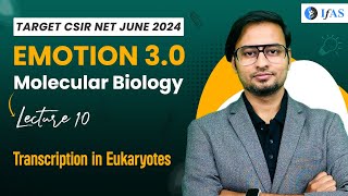 Transcription In Eukaryotes  Molecular Biology  CSIR NET June 2024  Emotion 30  IFAS Lec 10 [upl. by Tullusus449]