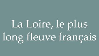 How to Pronounce La Loire le plus long fleuve français Correctly in French [upl. by Aryas490]