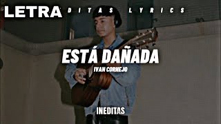 Ivan Cornejo  Está Dañada LetraLyrics 2023 [upl. by Jelsma]