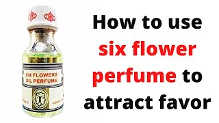 How to use six flower perfume to attract favor [upl. by Pete]