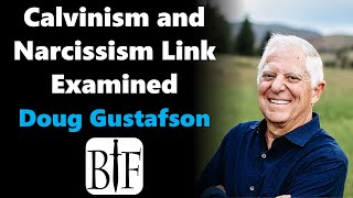 Calvinism and Narcissism Link Examined  Doug Gustafson [upl. by Azarcon926]