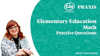 Praxis Elementary Education Math Practice Questions 2020 5003 Video 3 [upl. by Airol]