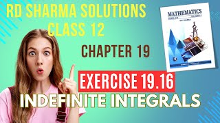 RD Sharma Solutions Class 12 Maths Chapter 19 Indefinite Integrals Ex 1916 FULL [upl. by Uphemia]