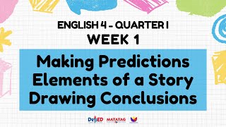 ENGLISH 4  QUARTER 1 WEEK 1  MAKING PREDICTIONS ELEMENTS OF A STORY DRAWING CONCLUSONS  MATATAG [upl. by Dnalyar]