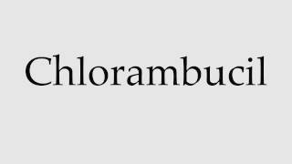 How to Pronounce Chlorambucil [upl. by Esiralc]